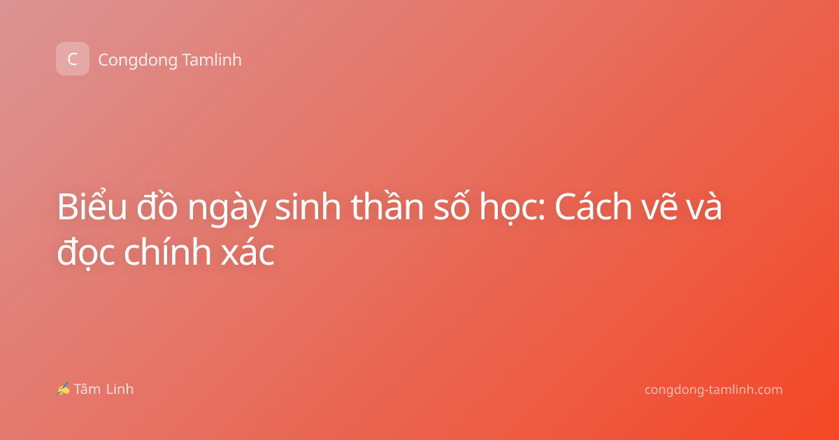 Biểu đồ ngày sinh thần số học: Cách vẽ và đọc chính xác
