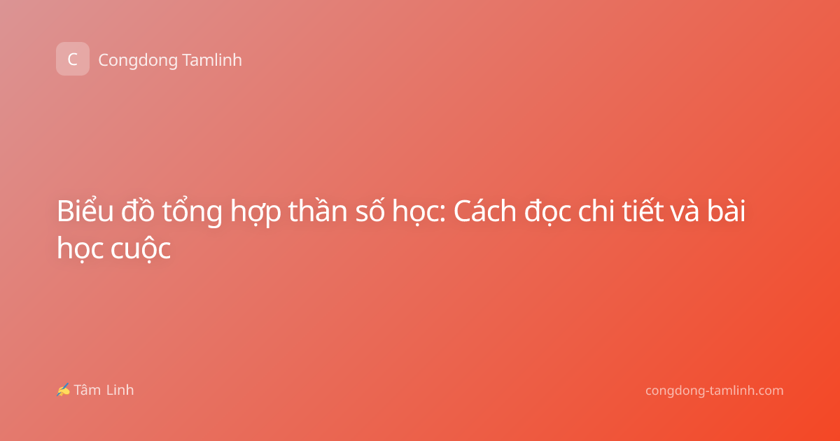Biểu đồ tổng hợp thần số học: Cách đọc chi tiết và bài học cuộc