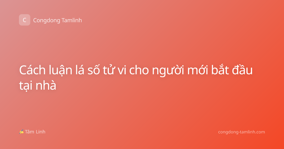 Cách luận lá số tử vi cho người mới bắt đầu tại nhà