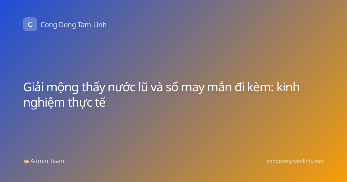 Giải mộng thấy nước lũ và số may mắn đi kèm: kinh nghiệm thực tế