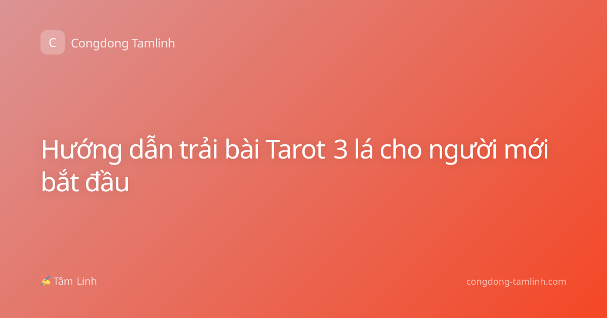 Hướng dẫn trải bài Tarot 3 lá cho người mới bắt đầu