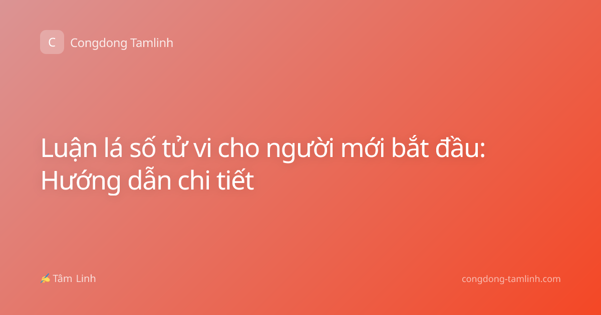 Luận lá số tử vi cho người mới bắt đầu: Hướng dẫn chi tiết