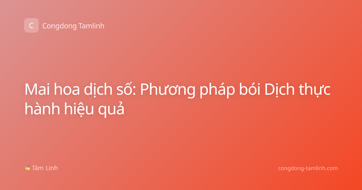 Mai hoa dịch số: Phương pháp bói Dịch thực hành hiệu quả