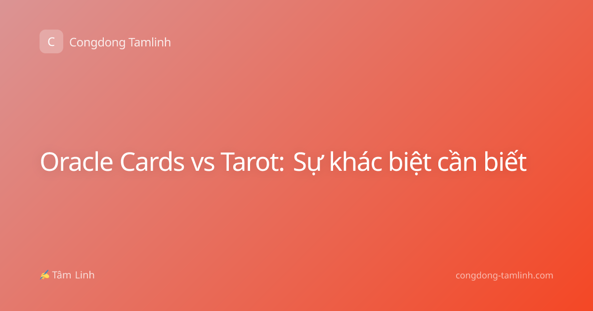 Oracle Cards vs Tarot: Sự khác biệt cần biết