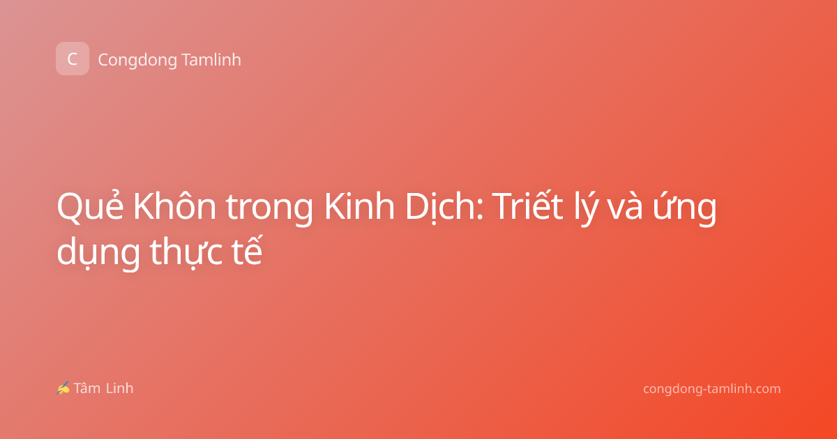 Quẻ Khôn trong Kinh Dịch: Triết lý và ứng dụng thực tế