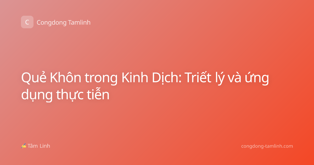 Quẻ Khôn trong Kinh Dịch: Triết lý và ứng dụng thực tiễn