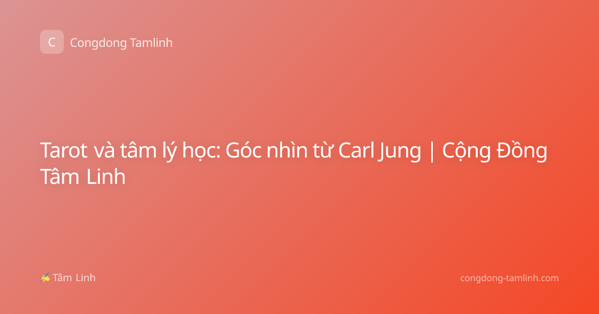 Tarot và tâm lý học: Góc nhìn từ Carl Jung | Cộng Đồng Tâm Linh