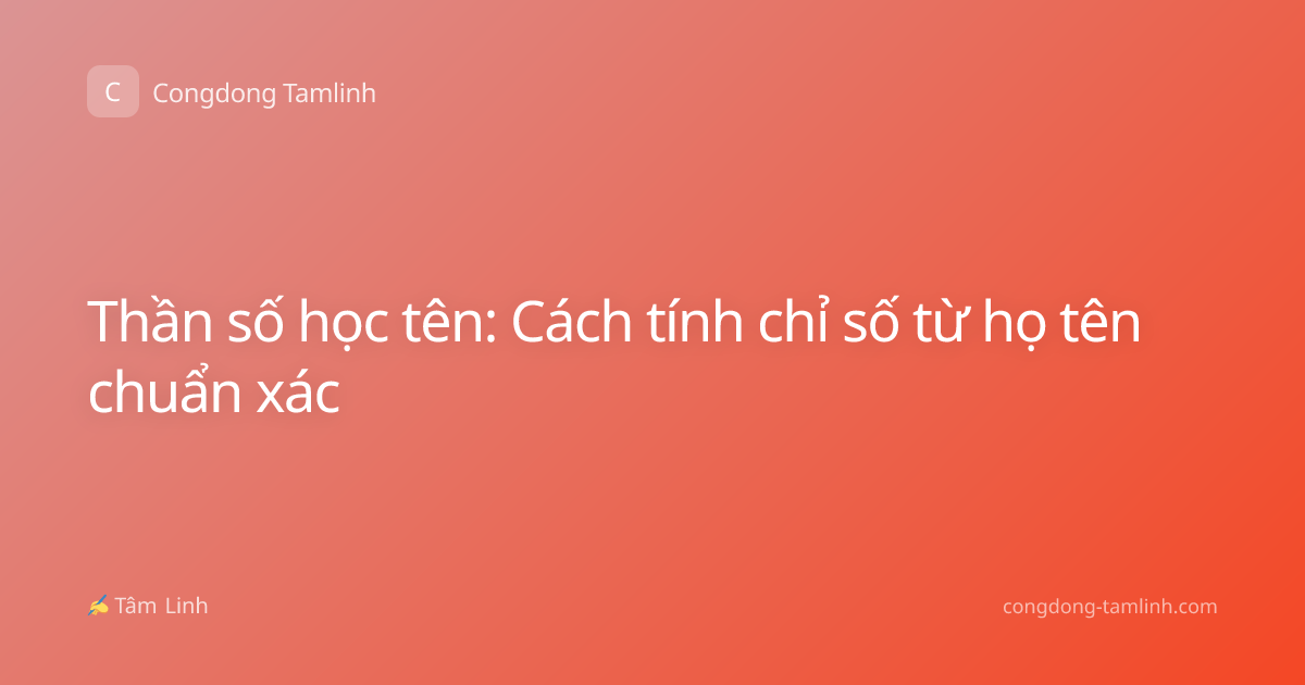 Thần số học tên: Cách tính chỉ số từ họ tên chuẩn xác