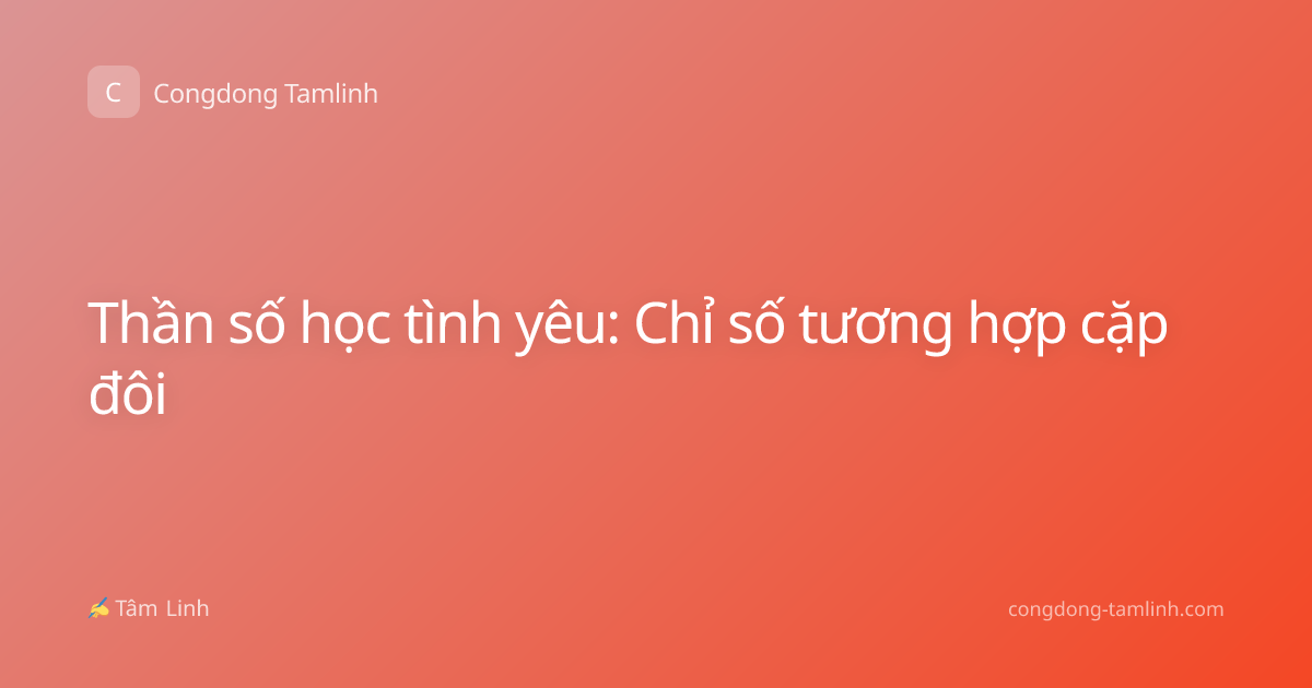 Thần số học tình yêu: Chỉ số tương hợp cặp đôi