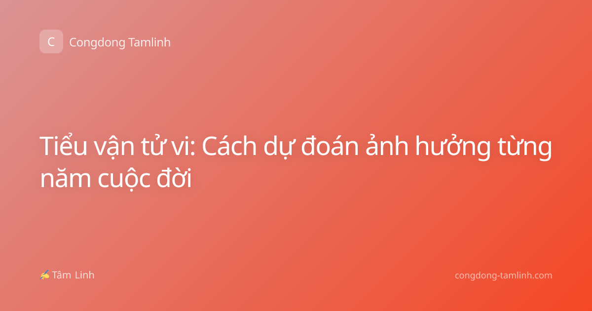 Tiểu vận tử vi: Cách dự đoán ảnh hưởng từng năm cuộc đời