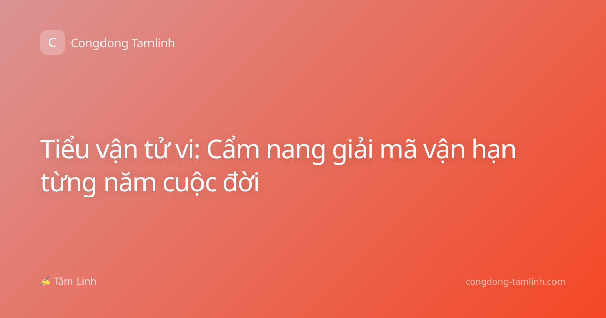 Tiểu vận tử vi: Cẩm nang giải mã vận hạn từng năm cuộc đời