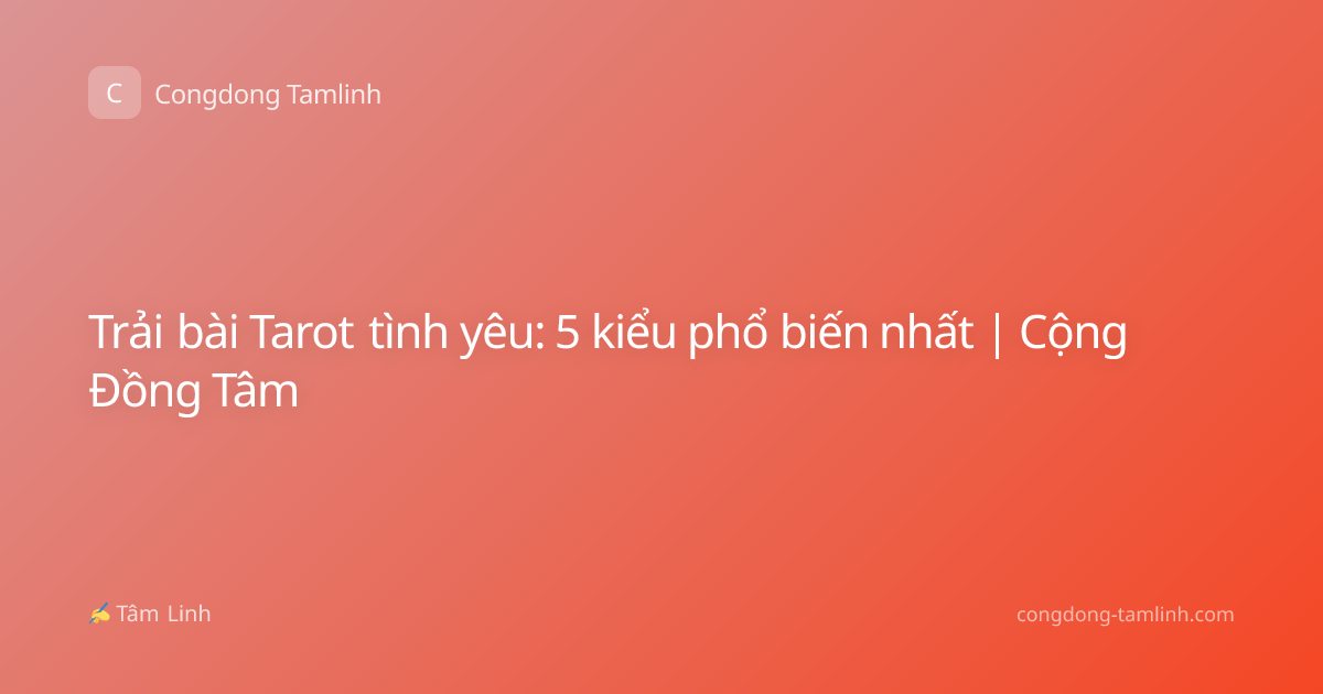 Trải bài Tarot tình yêu: 5 kiểu phổ biến nhất | Cộng Đồng Tâm
