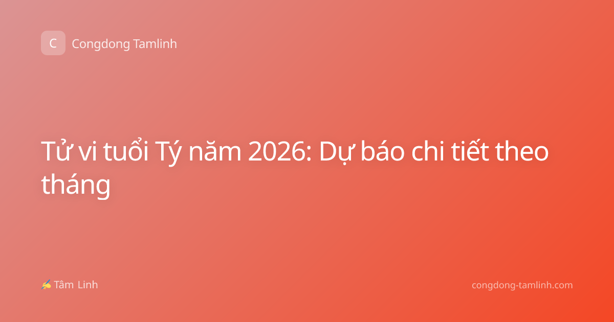 Tử vi tuổi Tý năm 2026: Dự báo chi tiết theo tháng