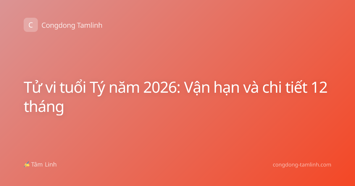 Tử vi tuổi Tý năm 2026: Vận hạn và chi tiết 12 tháng