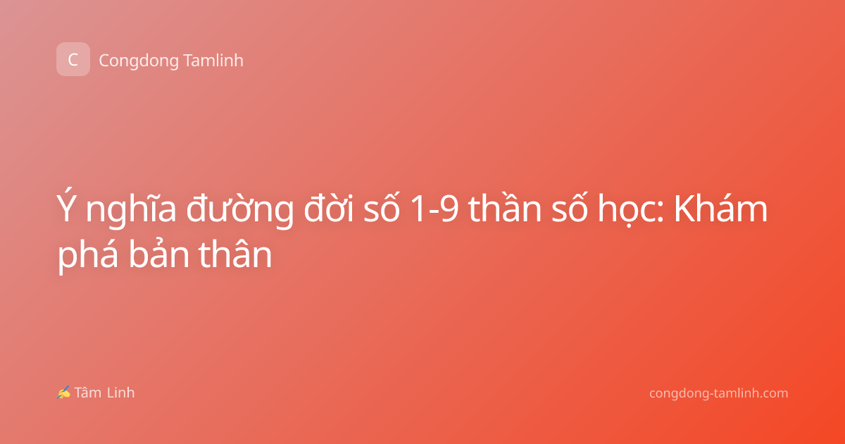 Ý nghĩa đường đời số 1-9 thần số học: Khám phá bản thân